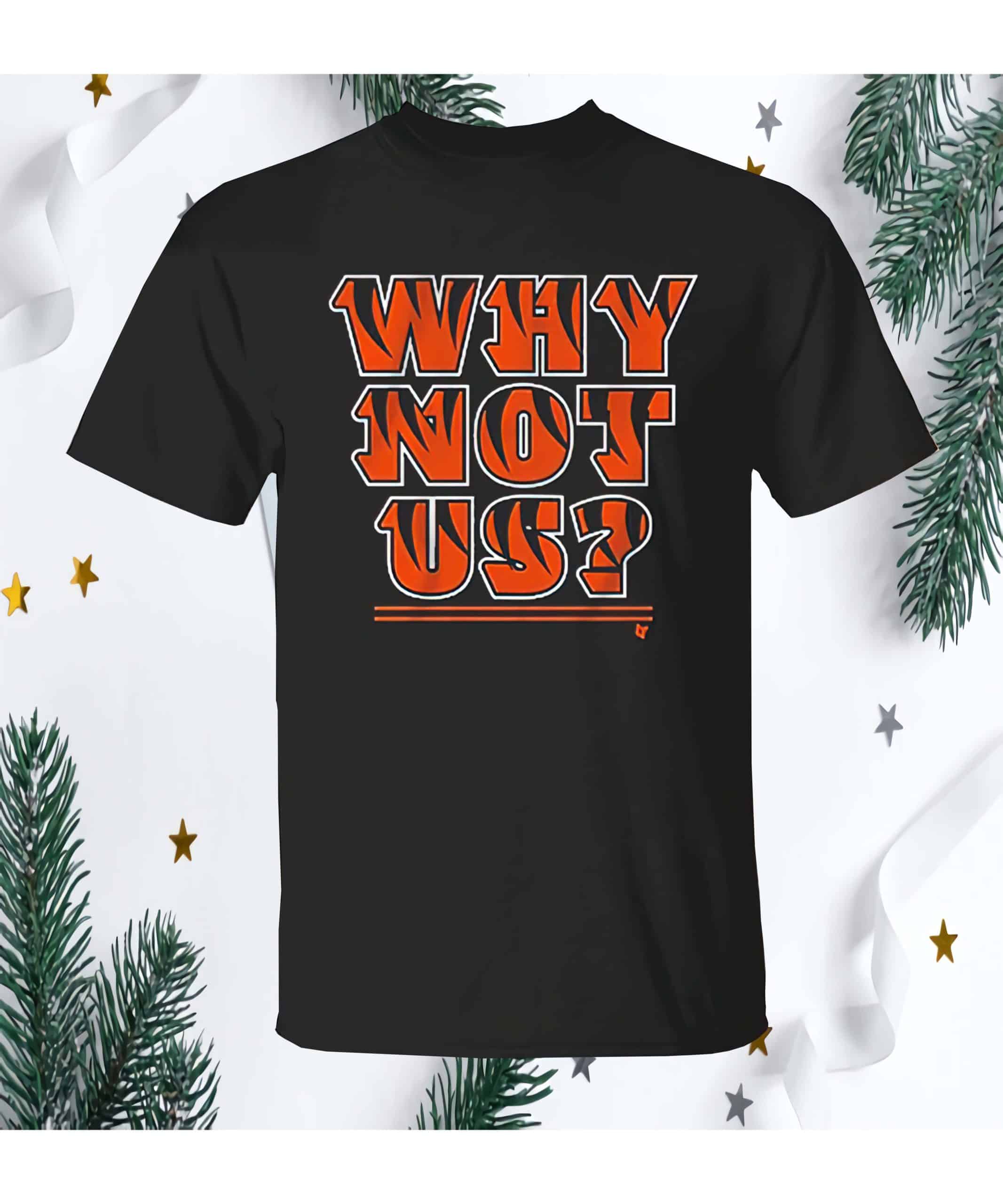 Bengals Why Not Us Shirt Bengals Why Not Us Shirt