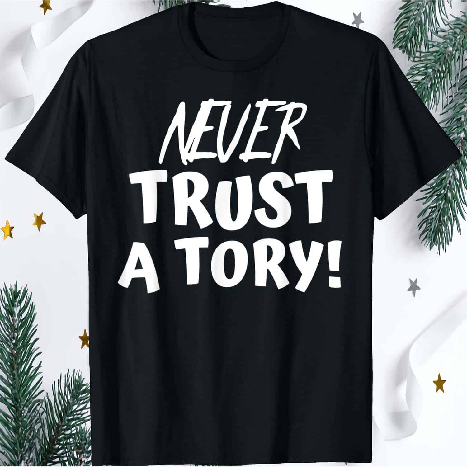Never Trust A Tory Shirt Never Trust A Tory Shirt