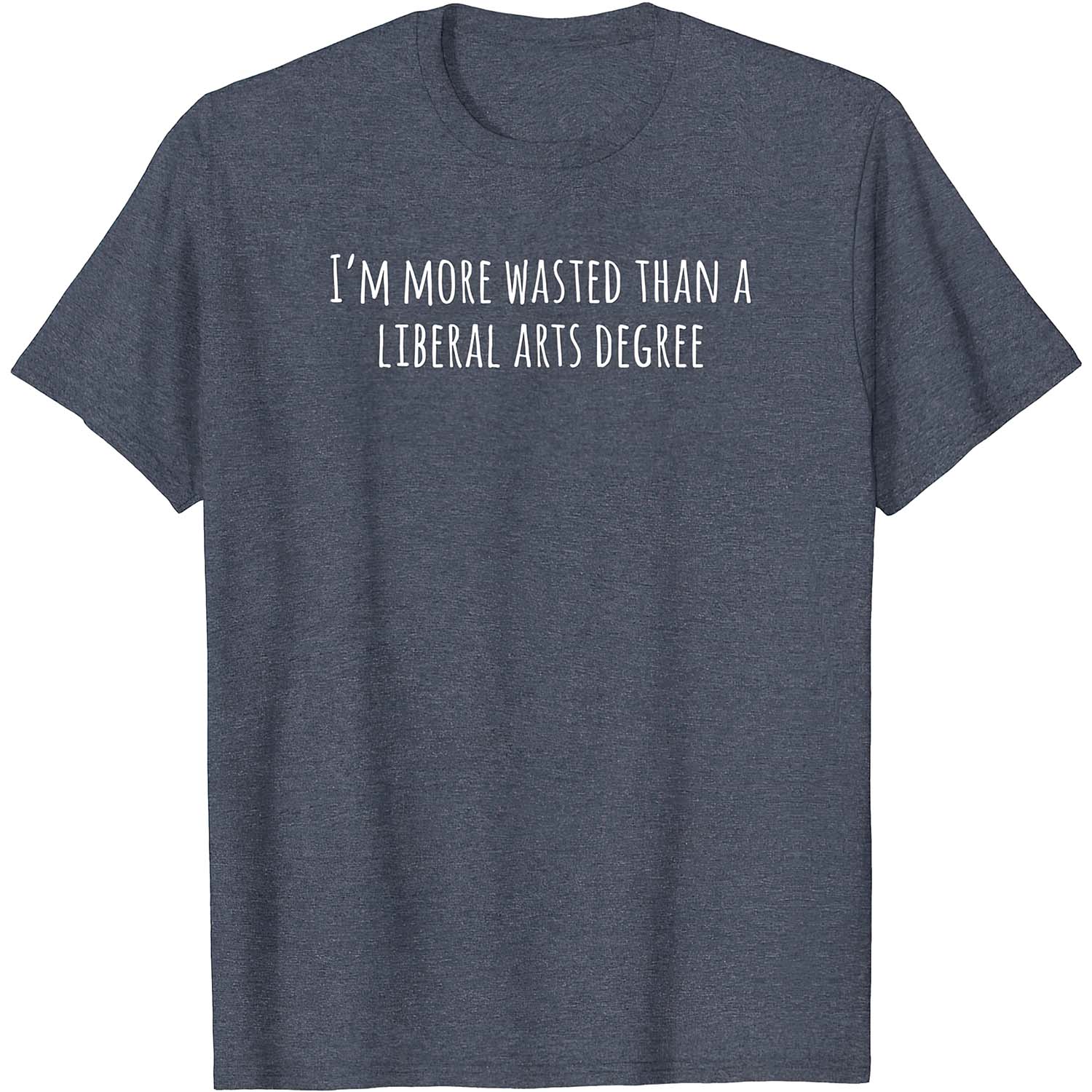 I’M More Wasted Than A Liberal Arts Degree Shirt I’M More Wasted Than A Liberal Arts Degree Shirt