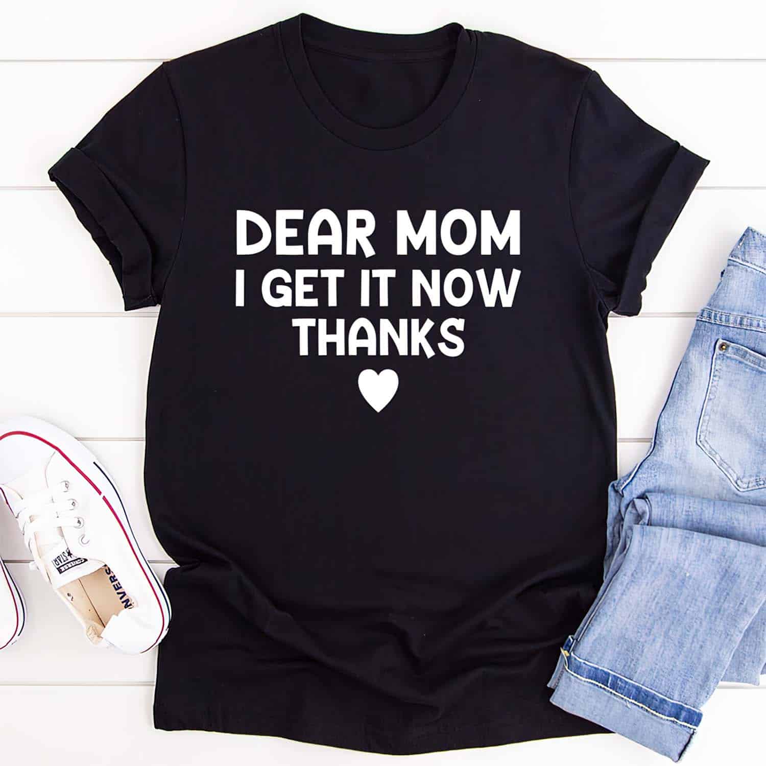 Dear Mom I Get It Now Thanks Shirt Dear Mom I Get It Now Thanks Shirt