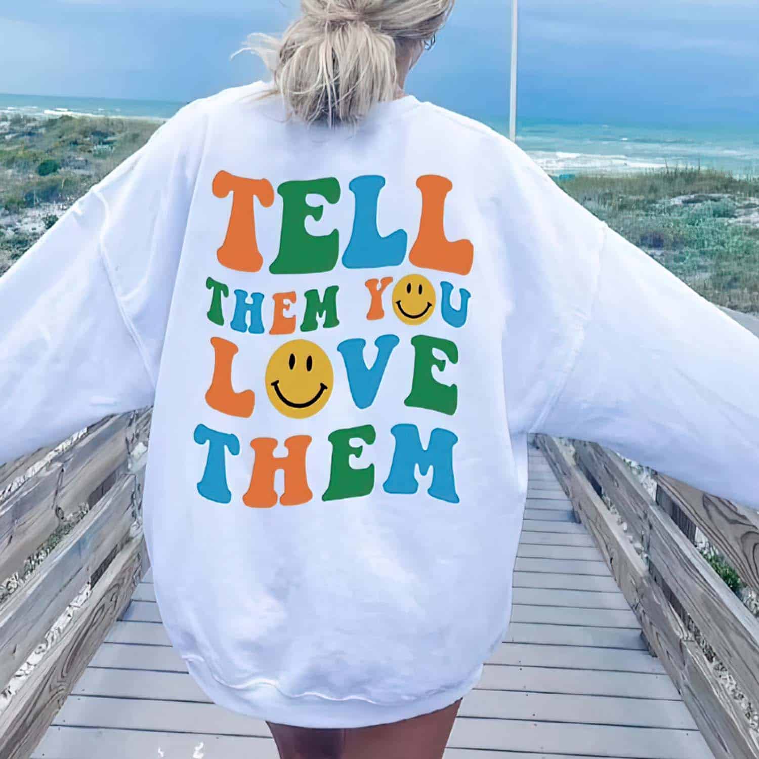 Tell Them You Love Them Sweatshirt Tell Them You Love Them Sweatshirt