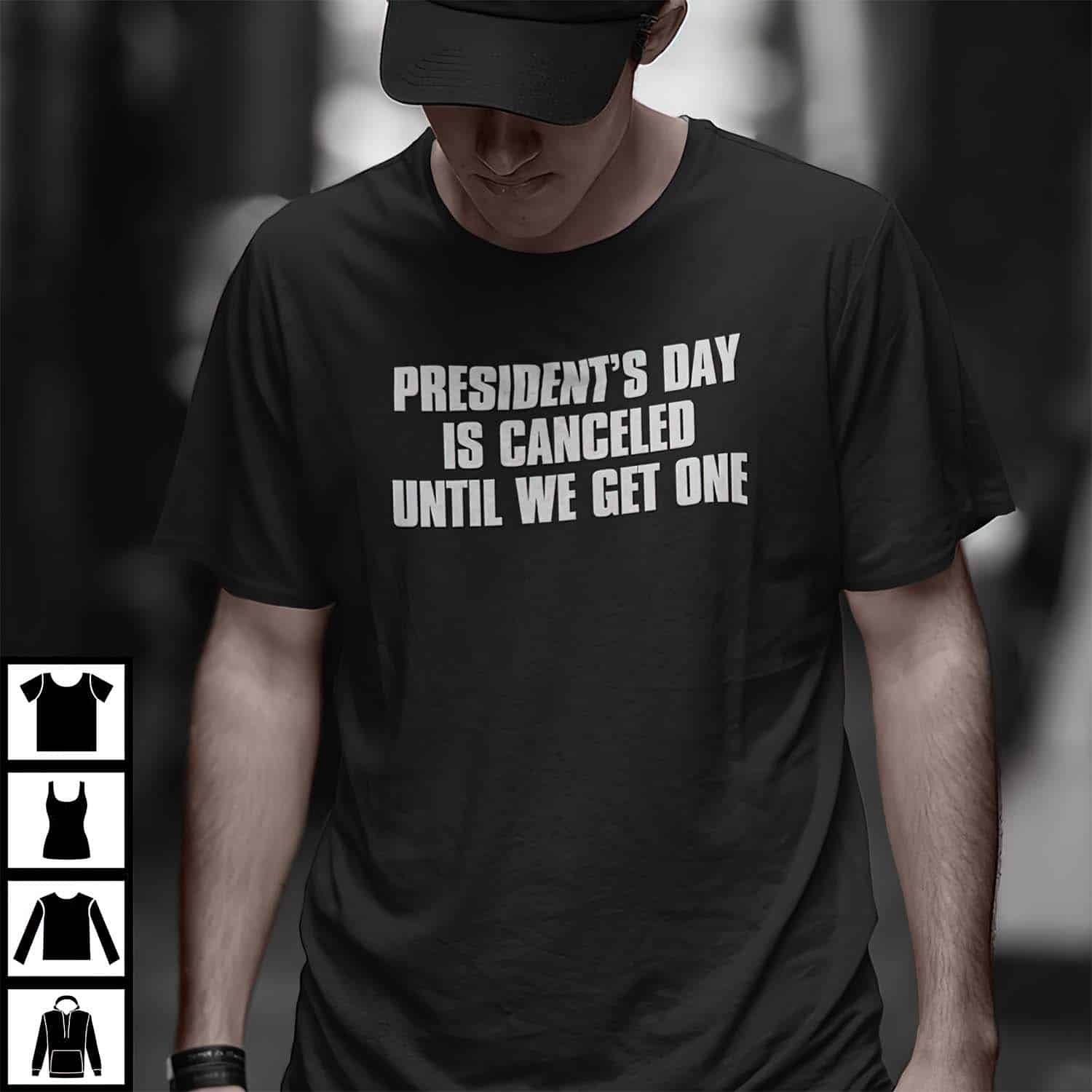 President’S Day Is Canceled Until We Get One Shirt President’S Day Is Canceled Until We Get One Shirt