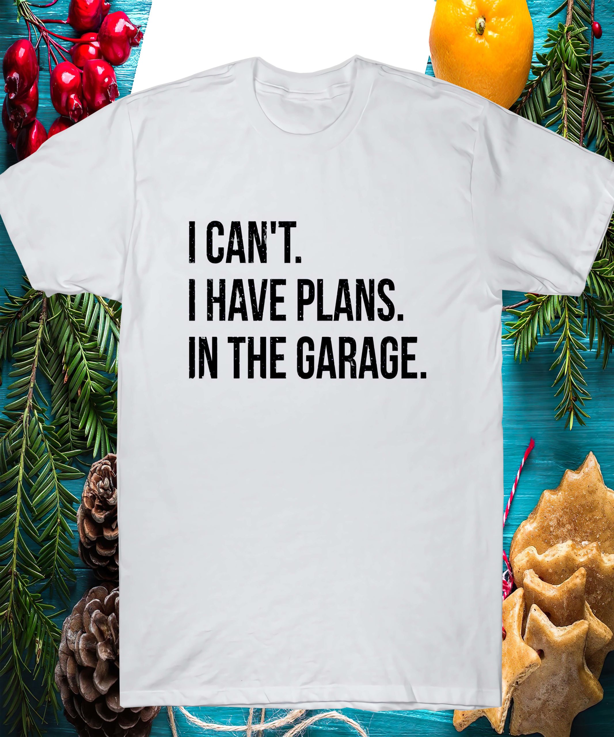 I Cant I Have Plans In The Garage Shirt I Cant I Have Plans In The Garage Shirt