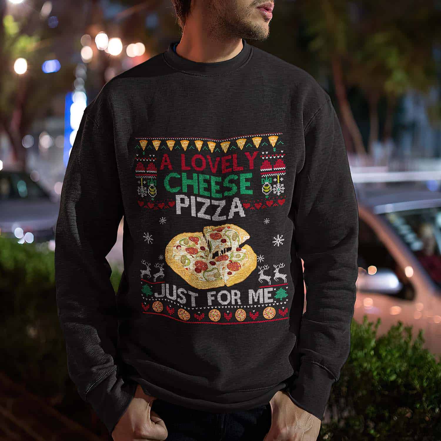 A Lovely Cheese Pizza Just For Me Christmas Sweatshirt A Lovely Cheese Pizza Just For Me Christmas Sweatshirt