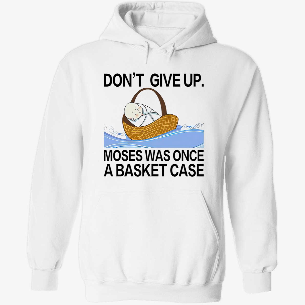 Don’T Give Up Moses Was Once A Basketcase Shirt Don’T Give Up Moses Was Once A Basketcase Shirt