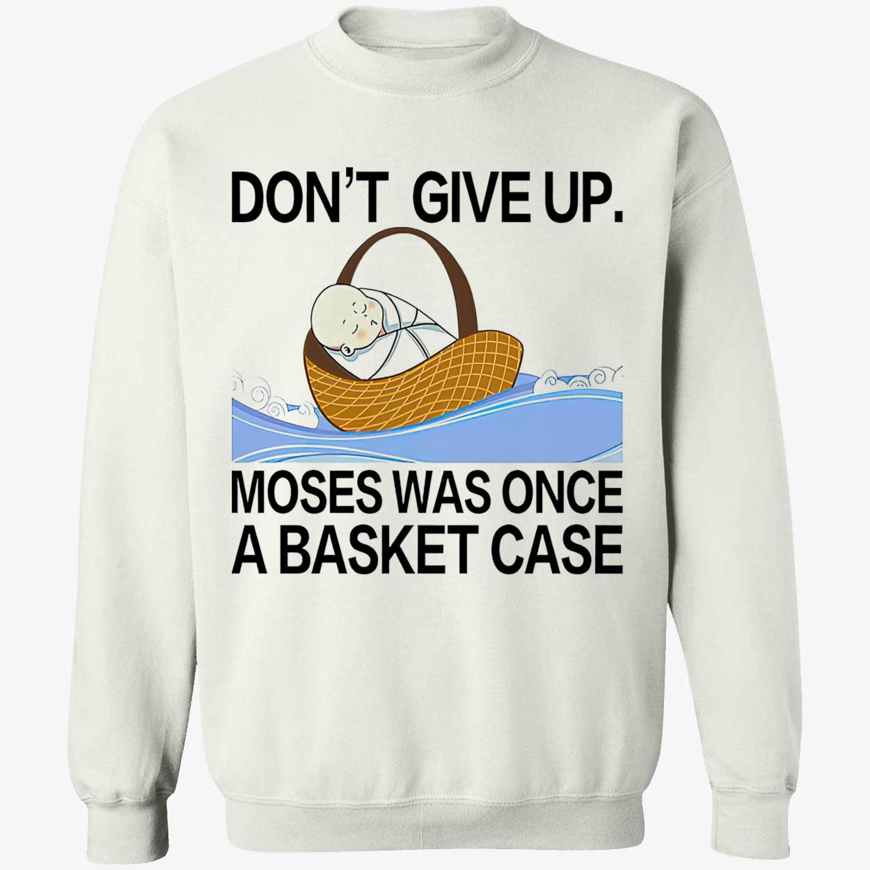 Don’T Give Up Moses Was Once A Basketcase Shirt Don’T Give Up Moses Was Once A Basketcase Shirt