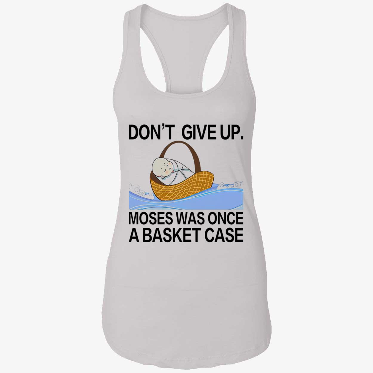 Don’T Give Up Moses Was Once A Basketcase Shirt Don’T Give Up Moses Was Once A Basketcase Shirt