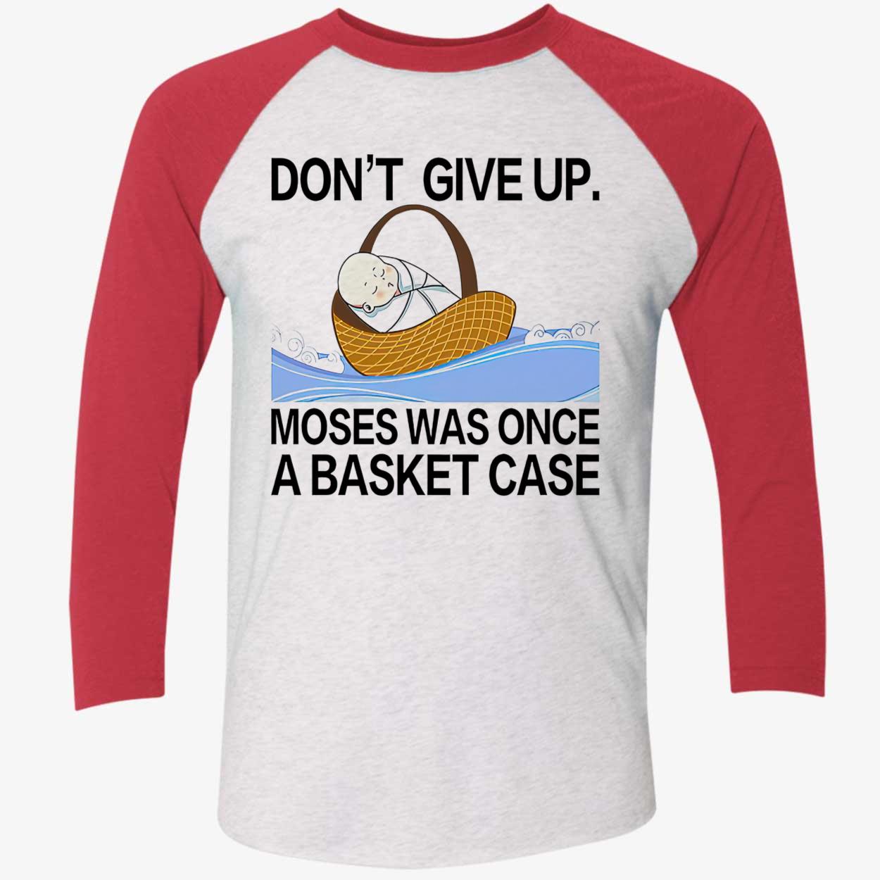 Don’T Give Up Moses Was Once A Basketcase Shirt Don’T Give Up Moses Was Once A Basketcase Shirt