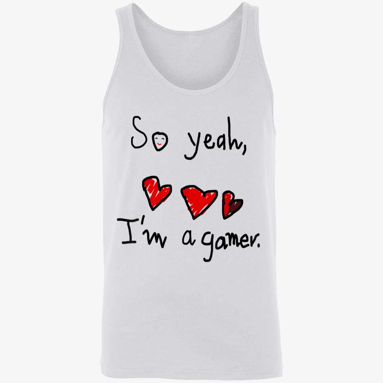 So Yeah I’M A Gamer Shirt So Yeah I’M A Gamer Shirt