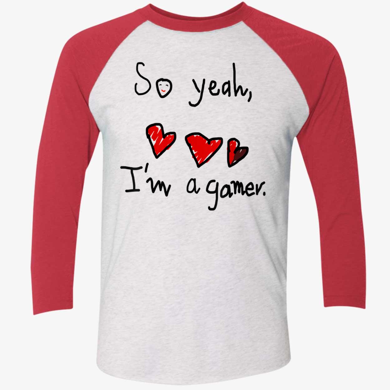 So Yeah I’M A Gamer Shirt So Yeah I’M A Gamer Shirt