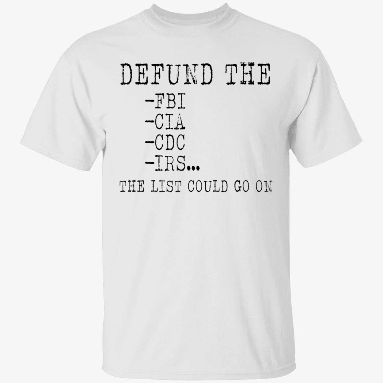 Defund The Fbi Cia Cdc Irs The List Could Go On Shirt