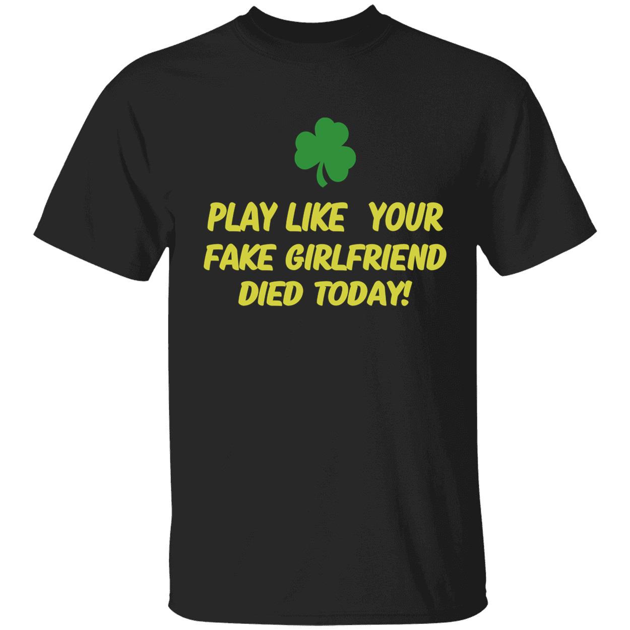 Play Like Your Girlfriend Died Today Shirt Play Like Your Girlfriend Died Today Shirt
