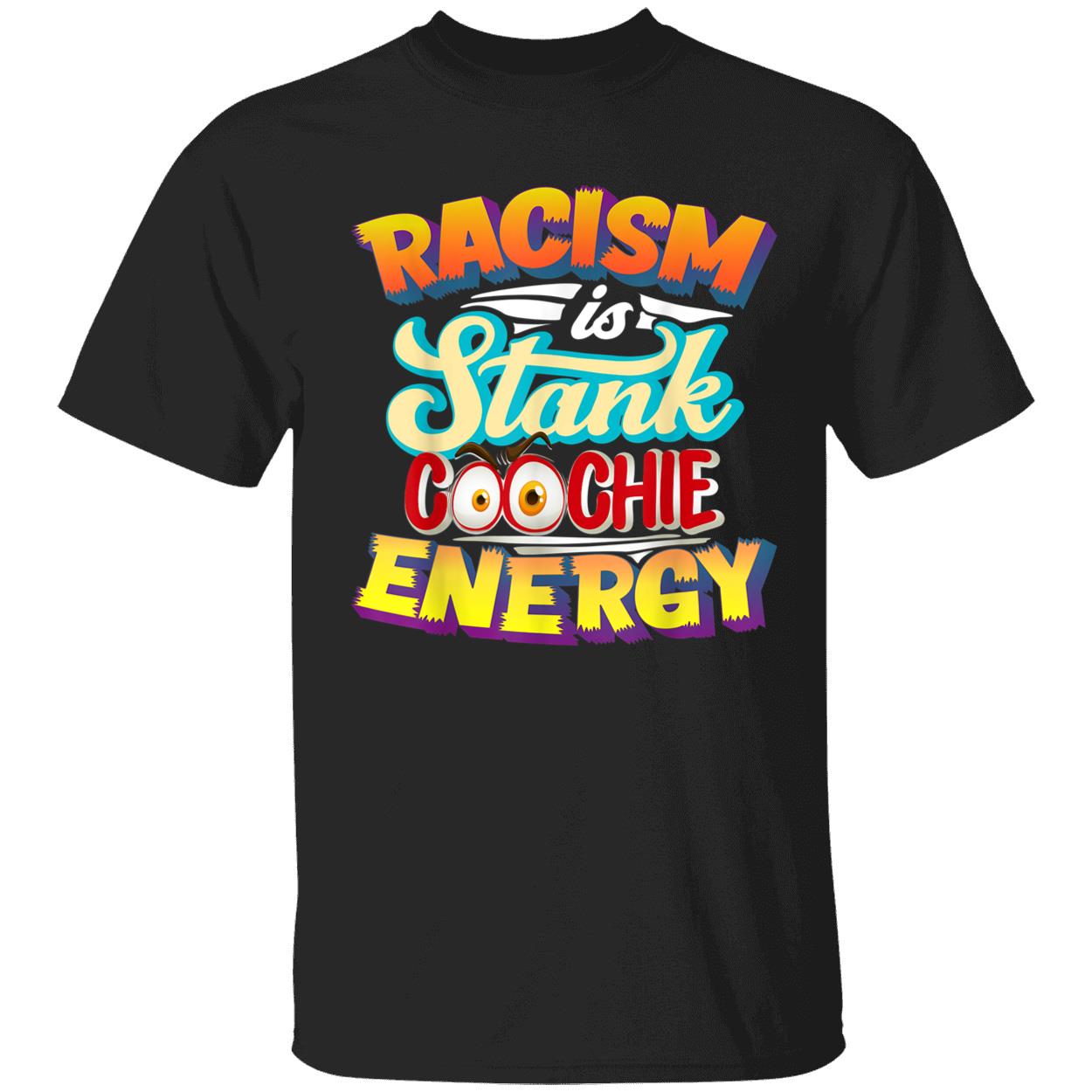 Racism Is Stank Coochie Energy Shirt