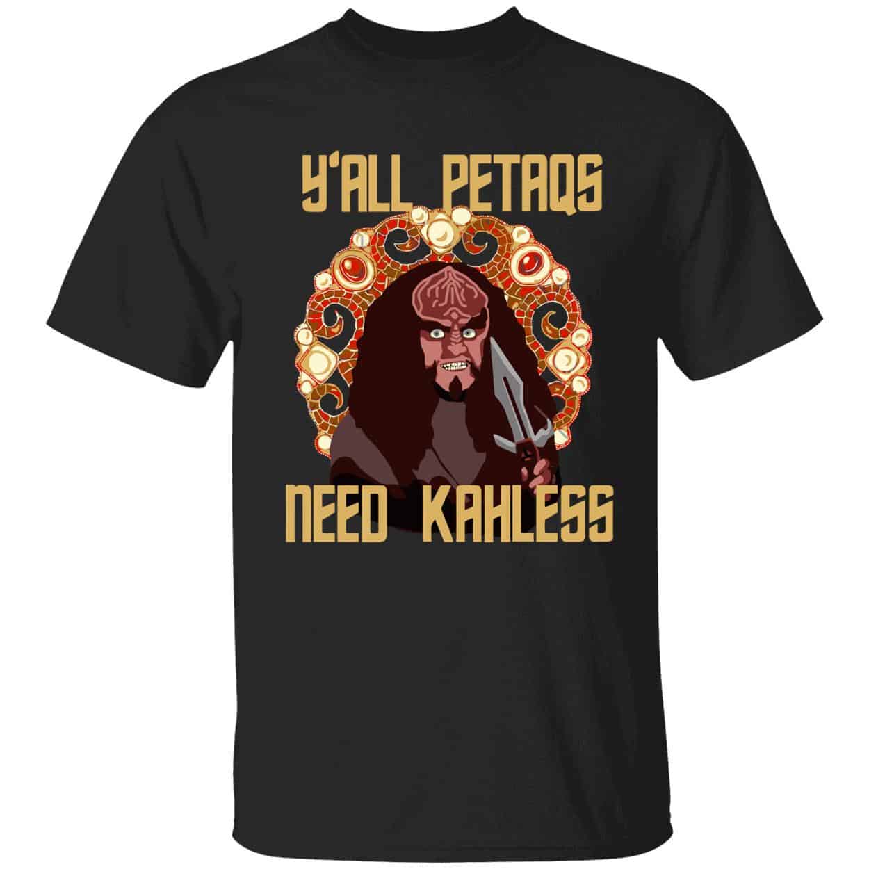 Y’All Petaqs Need Kahless Shirt Y’All Petaqs Need Kahless Shirt