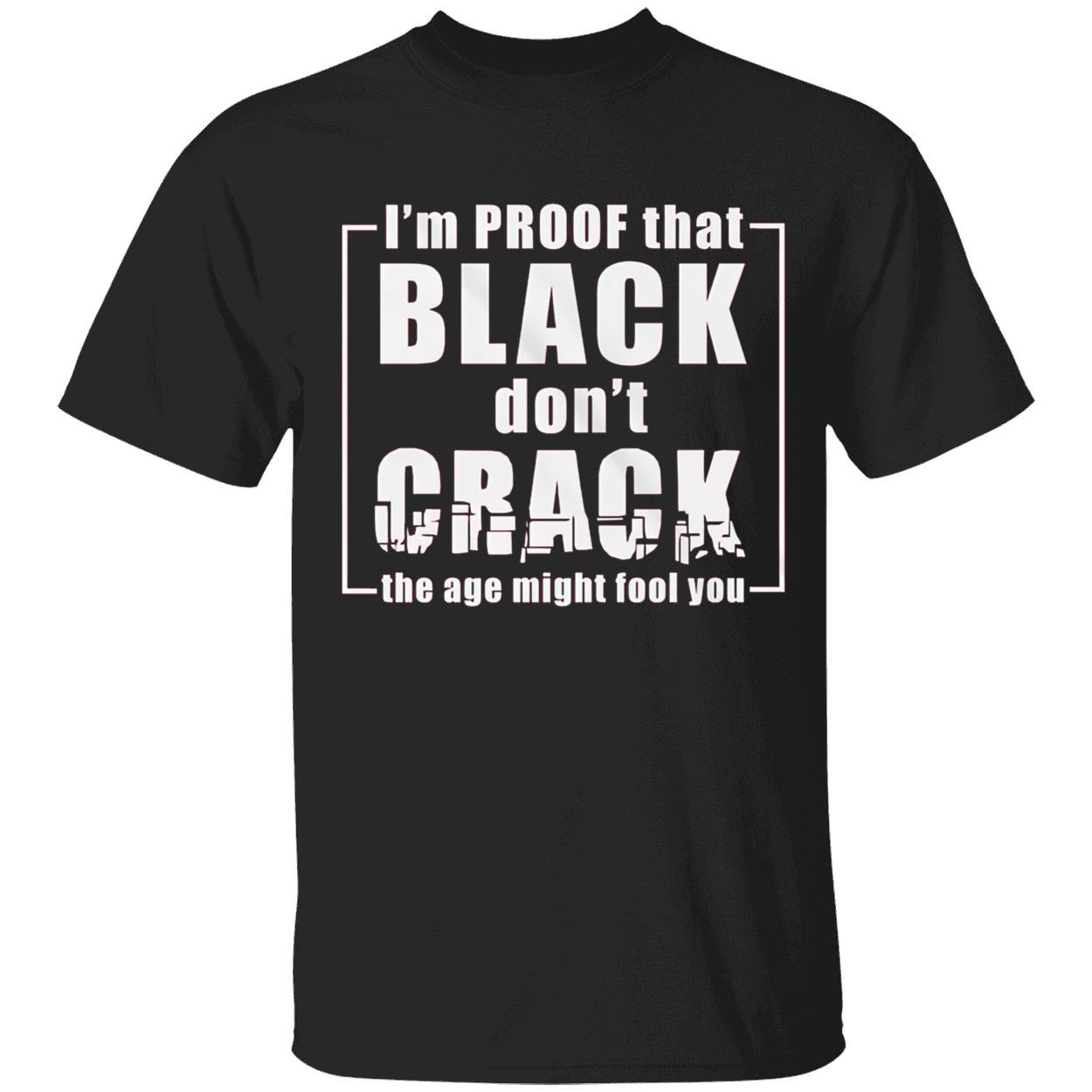 I’M Proof That Black Don’T Crack Shirt I’M Proof That Black Don’T Crack Shirt