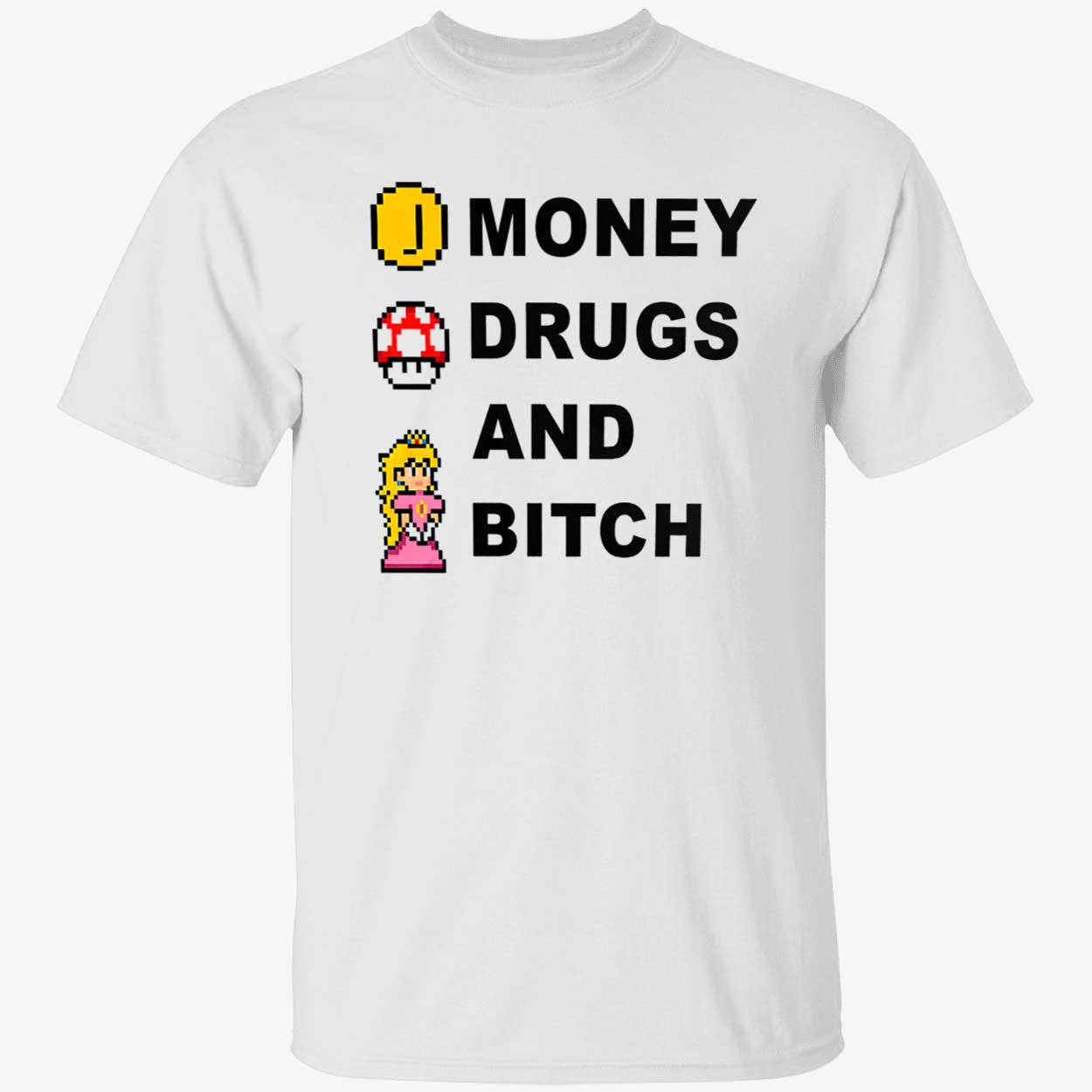 Money Drugs And B*Tch Shirt Money Drugs And B*Tch Shirt