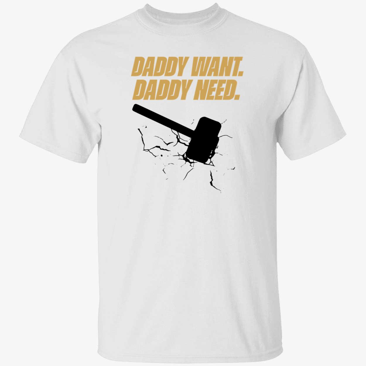 Daddy Want Daddy Need Shirt