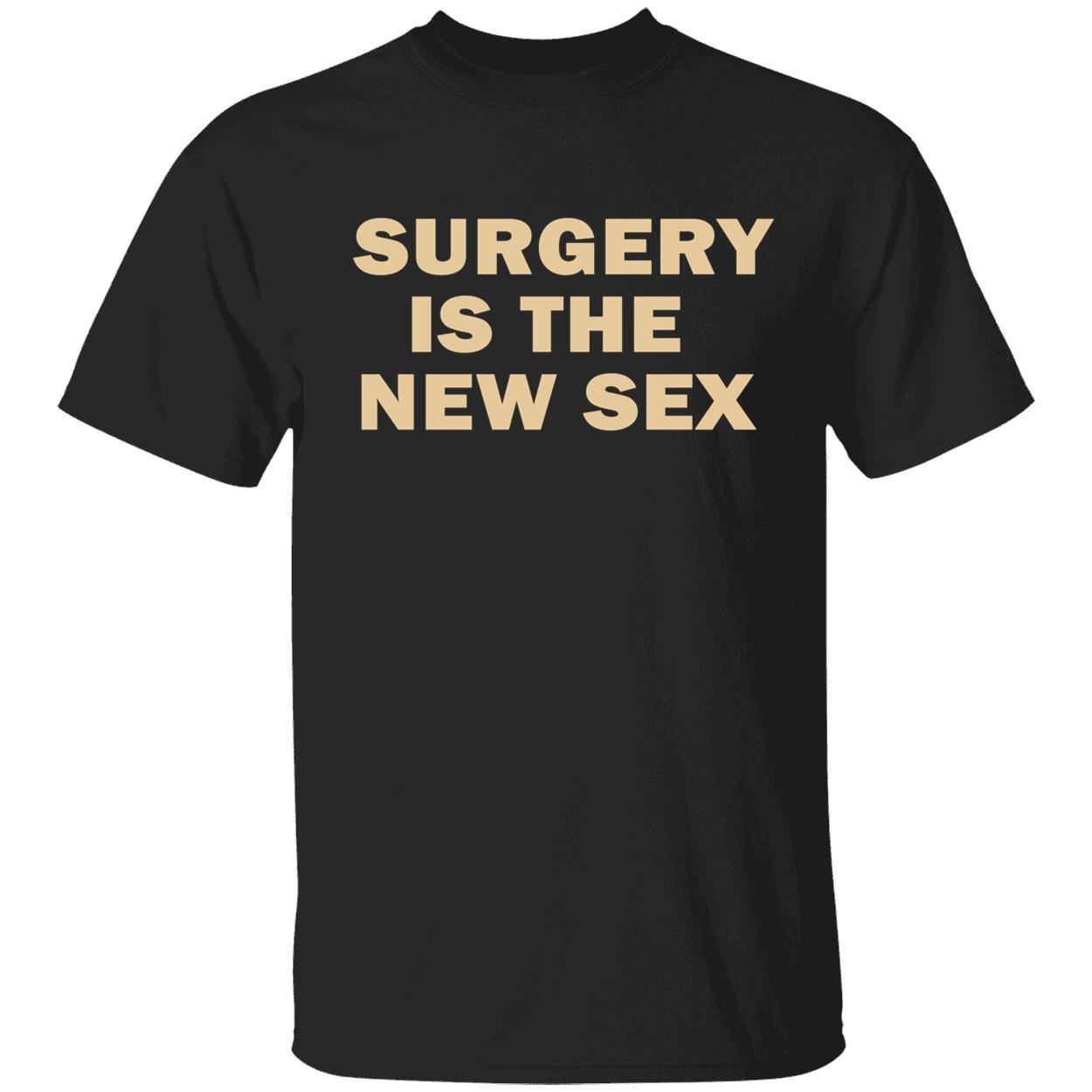 Surgery Is The New S*X T-Shirt Surgery Is The New S*X T-Shirt