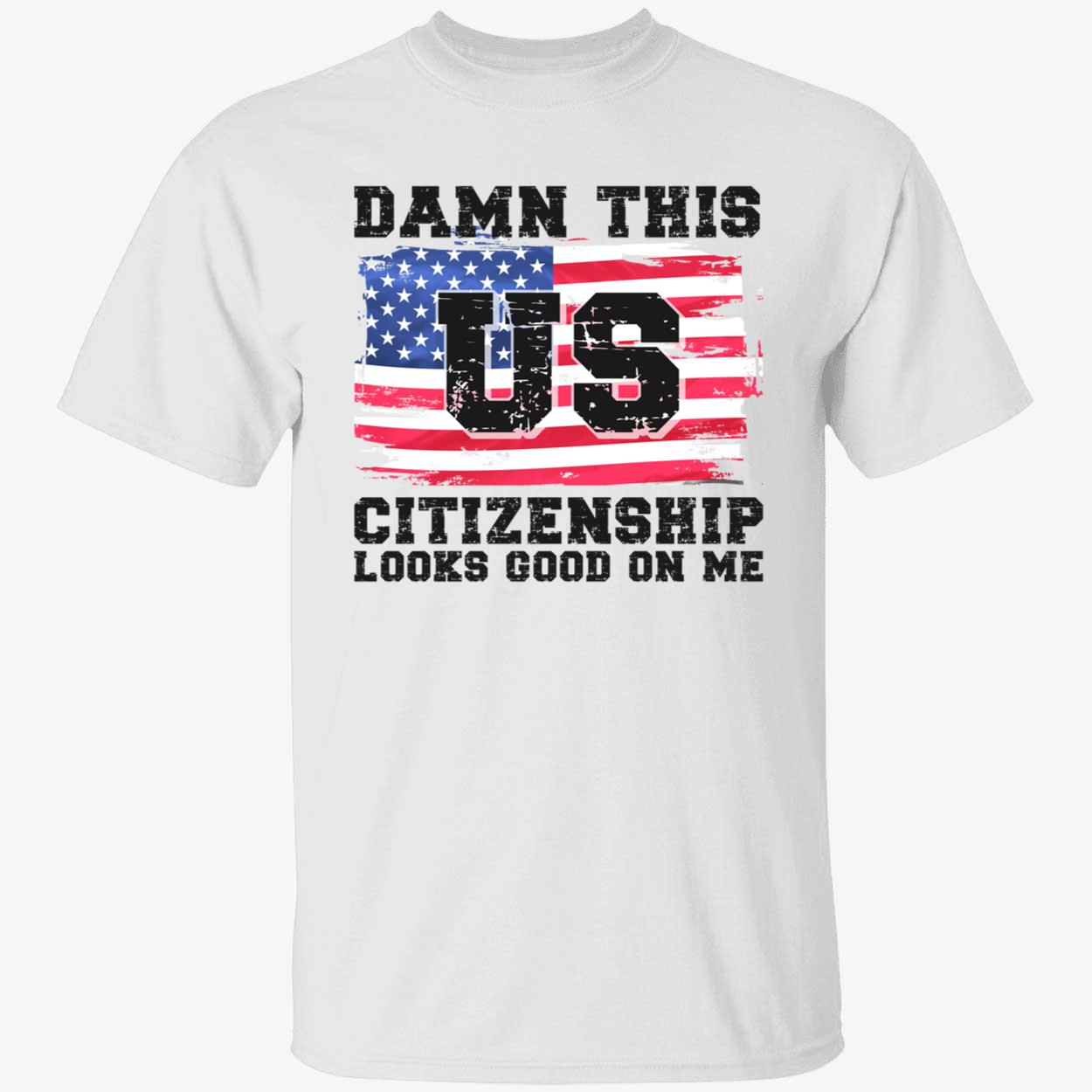 Damn This Us Citizenship Looks Good On Me Shirt Damn This Us Citizenship Looks Good On Me Shirt
