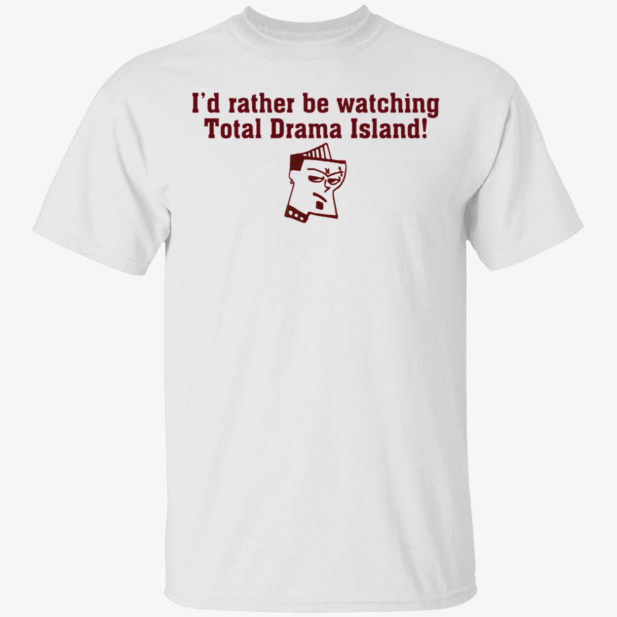 I’D Rather Be Watching Total Drama Island Shirt I’D Rather Be Watching Total Drama Island Shirt