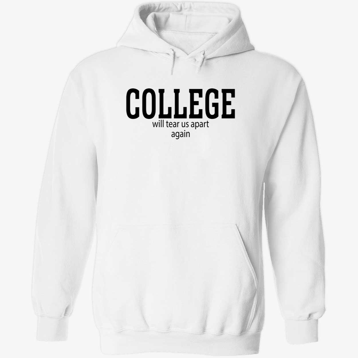 College Will Tear Us Apart Again Shirt College Will Tear Us Apart Again Shirt