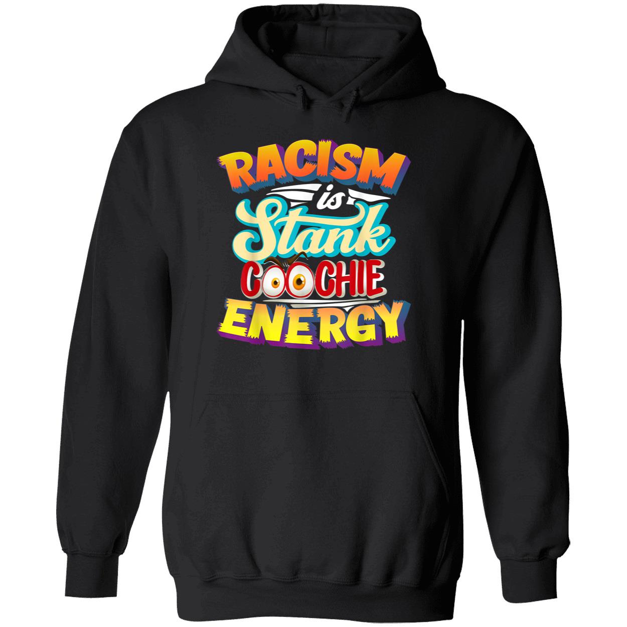 Racism Is Stank Coochie Energy Shirt Racism Is Stank Coochie Energy Shirt