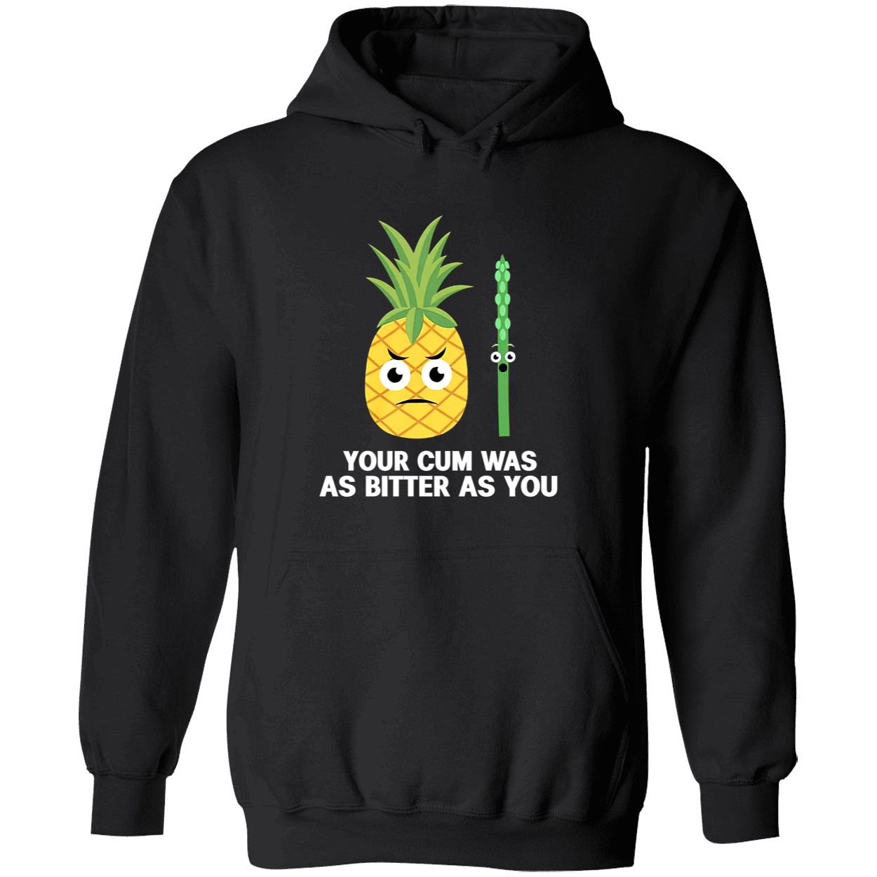 Your C*M Was As Bitter As You Shirt Your C*M Was As Bitter As You Shirt