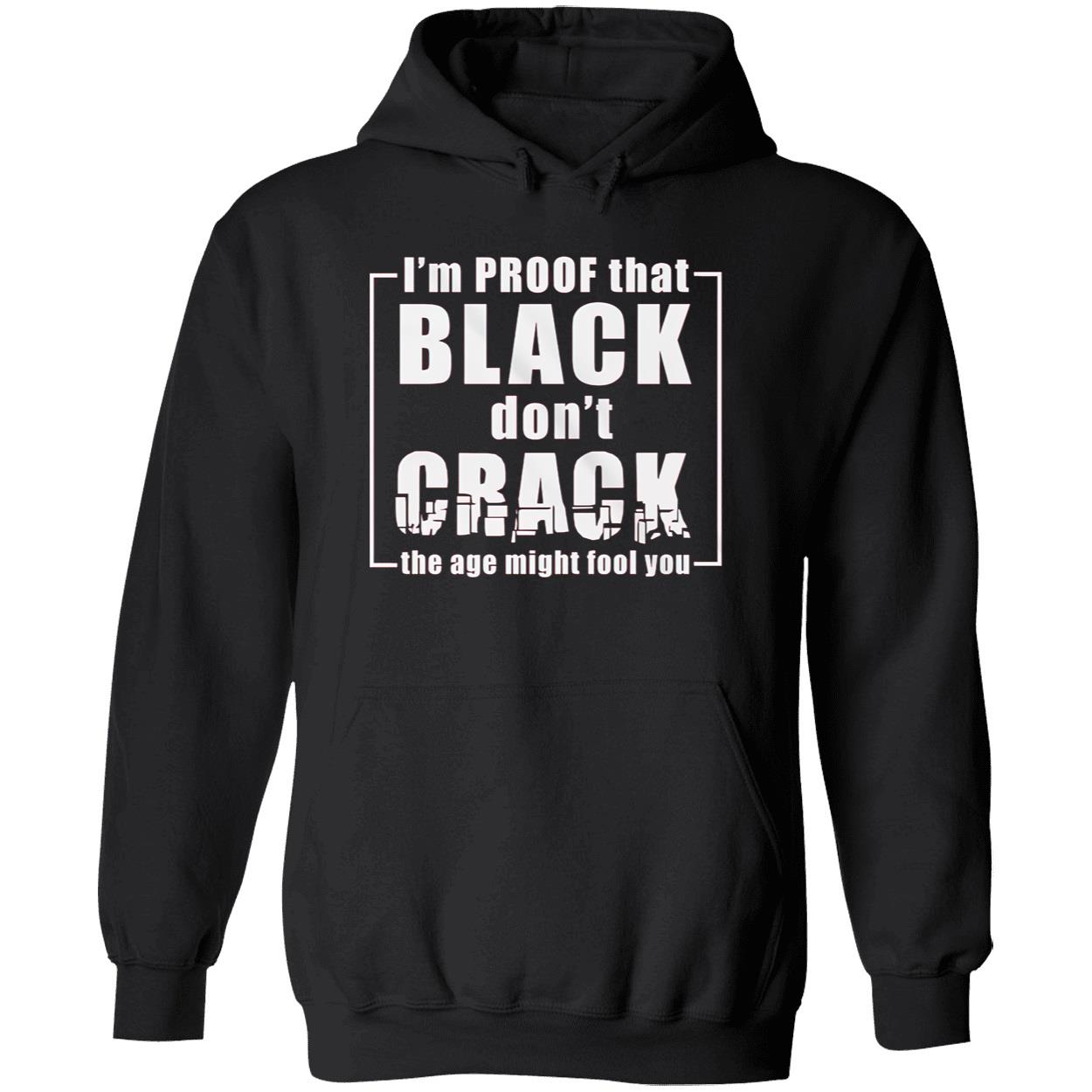 I’M Proof That Black Don’T Crack Shirt I’M Proof That Black Don’T Crack Shirt