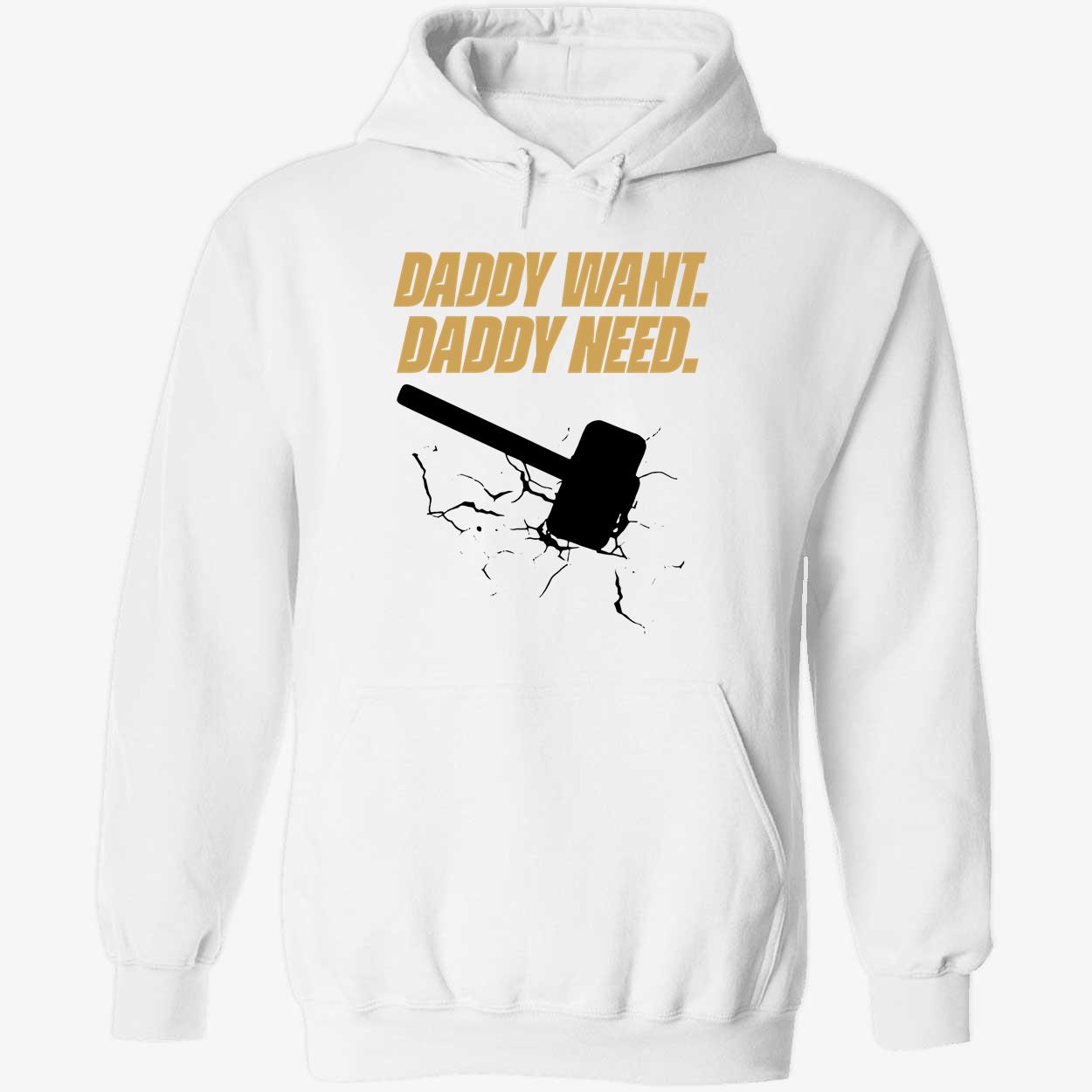Daddy Want Daddy Need Shirt Daddy Want Daddy Need Shirt