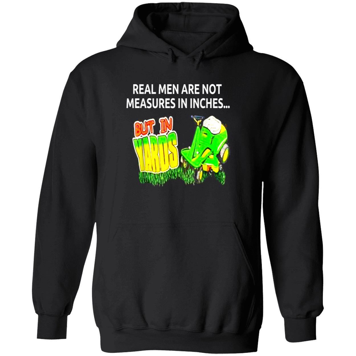 Real Men Are Not Measures In Inches But In Yards Shirt Real Men Are Not Measures In Inches But In Yards Shirt