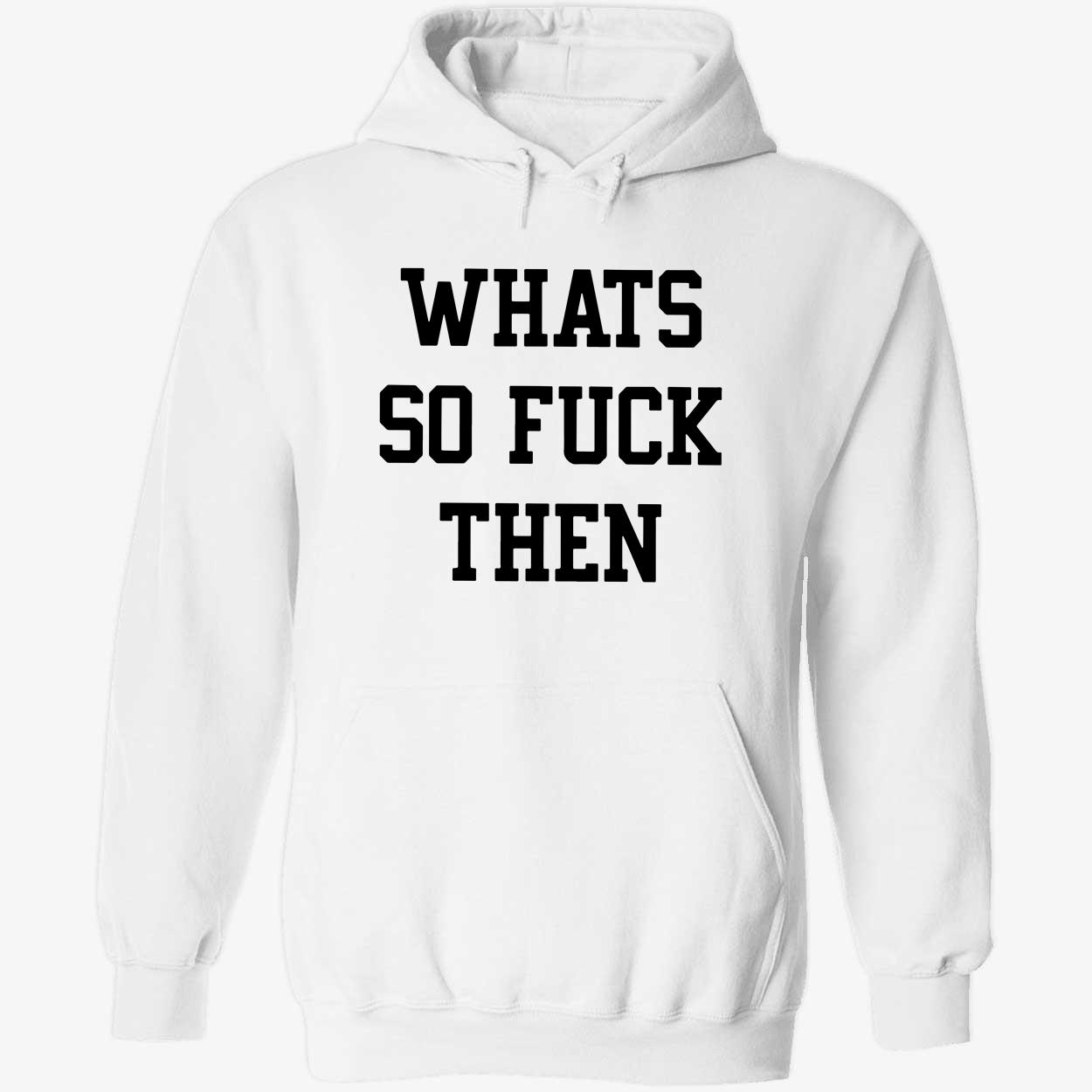 Whats So F*Ck Then Shirt Whats So F*Ck Then Shirt
