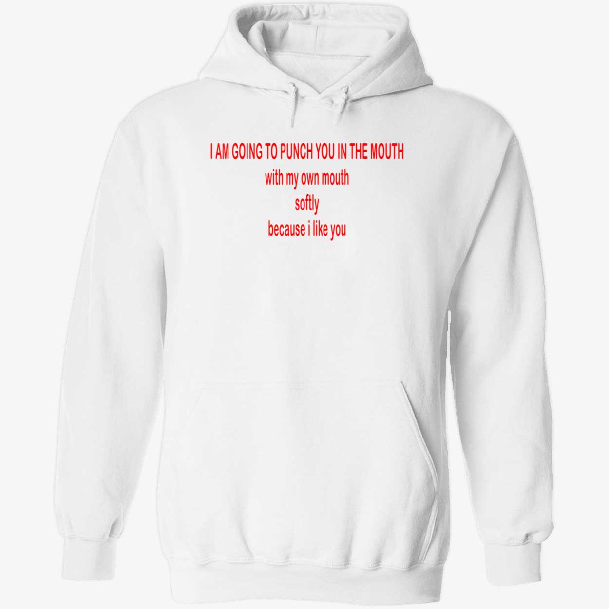 I Am Going To Punch You In The Mouth With My Own Mouth Softy Because I Like You Shirt I Am Going To Punch You In The Mouth With My Own Mouth Softy Because I Like You Shirt