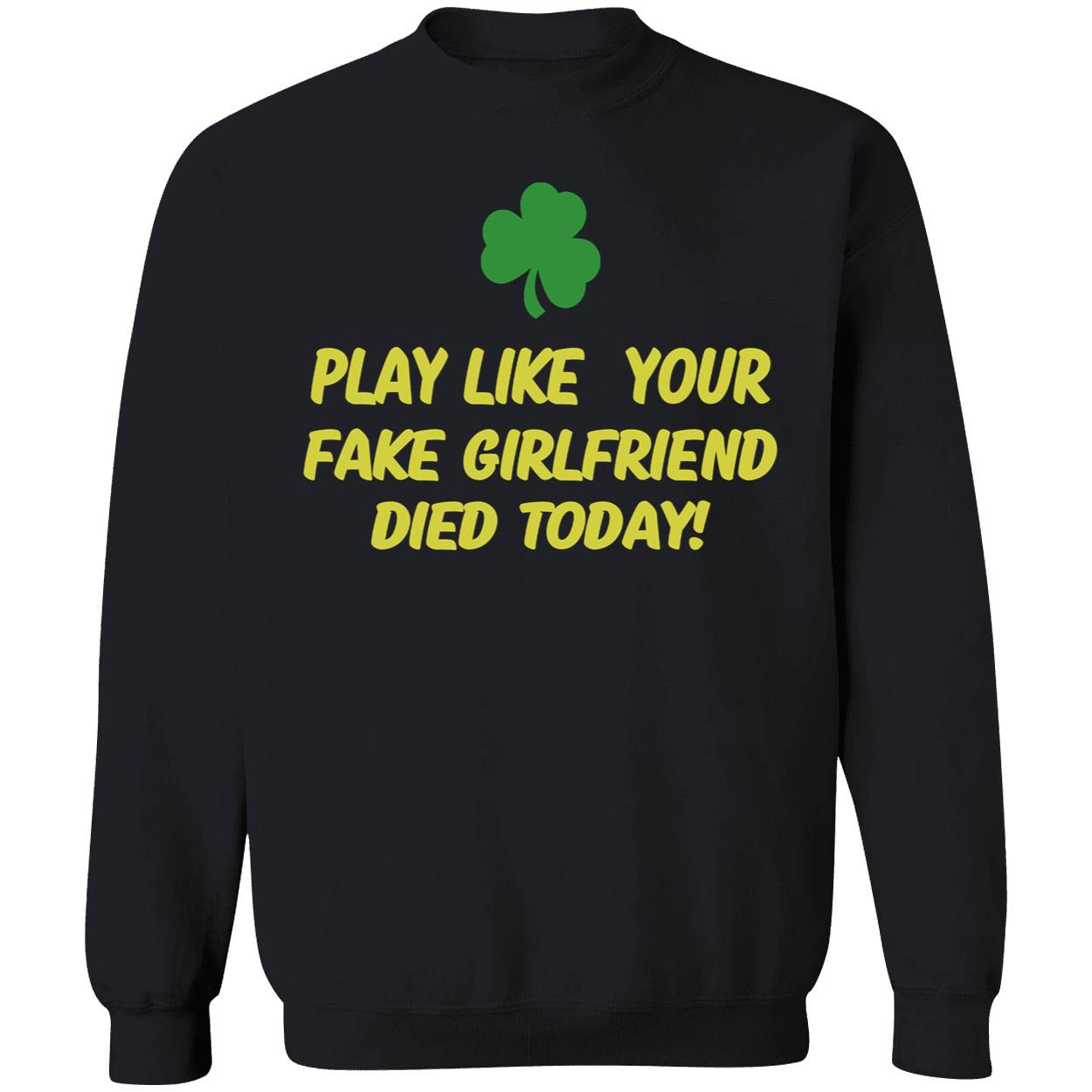 Play Like Your Girlfriend Died Today Shirt Play Like Your Girlfriend Died Today Shirt