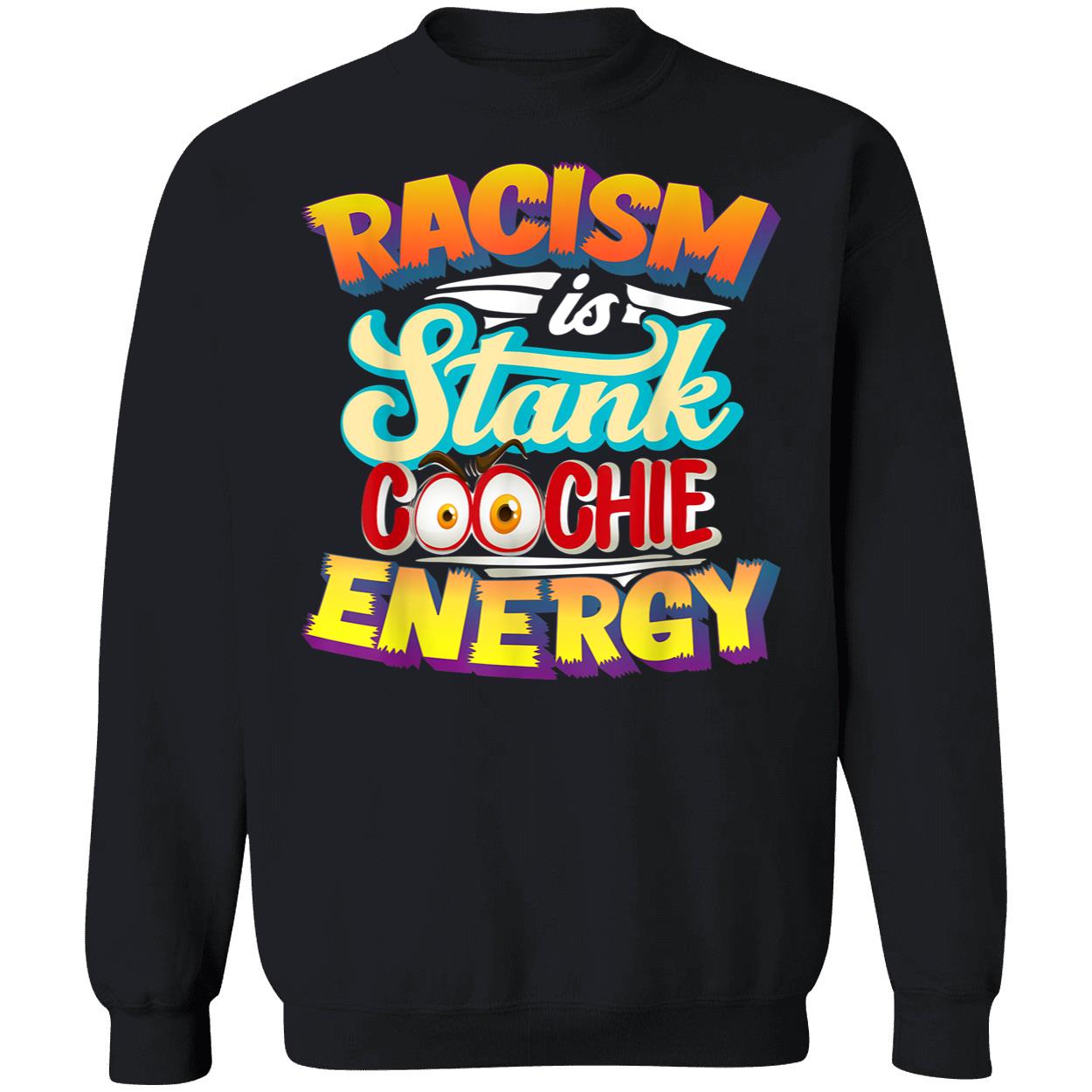 Racism Is Stank Coochie Energy Shirt Racism Is Stank Coochie Energy Shirt