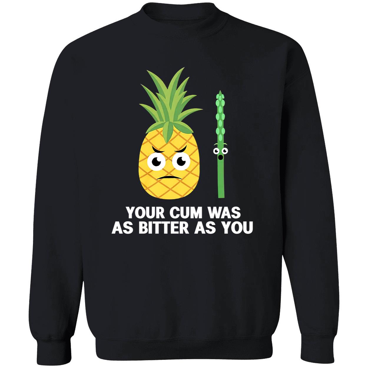 Your C*M Was As Bitter As You Shirt Your C*M Was As Bitter As You Shirt