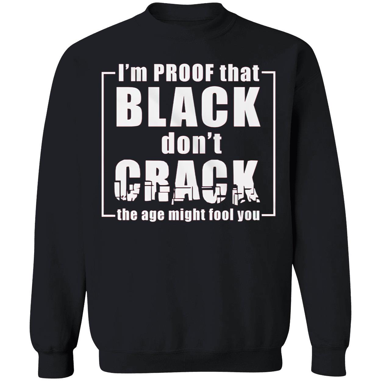 I’M Proof That Black Don’T Crack Shirt I’M Proof That Black Don’T Crack Shirt