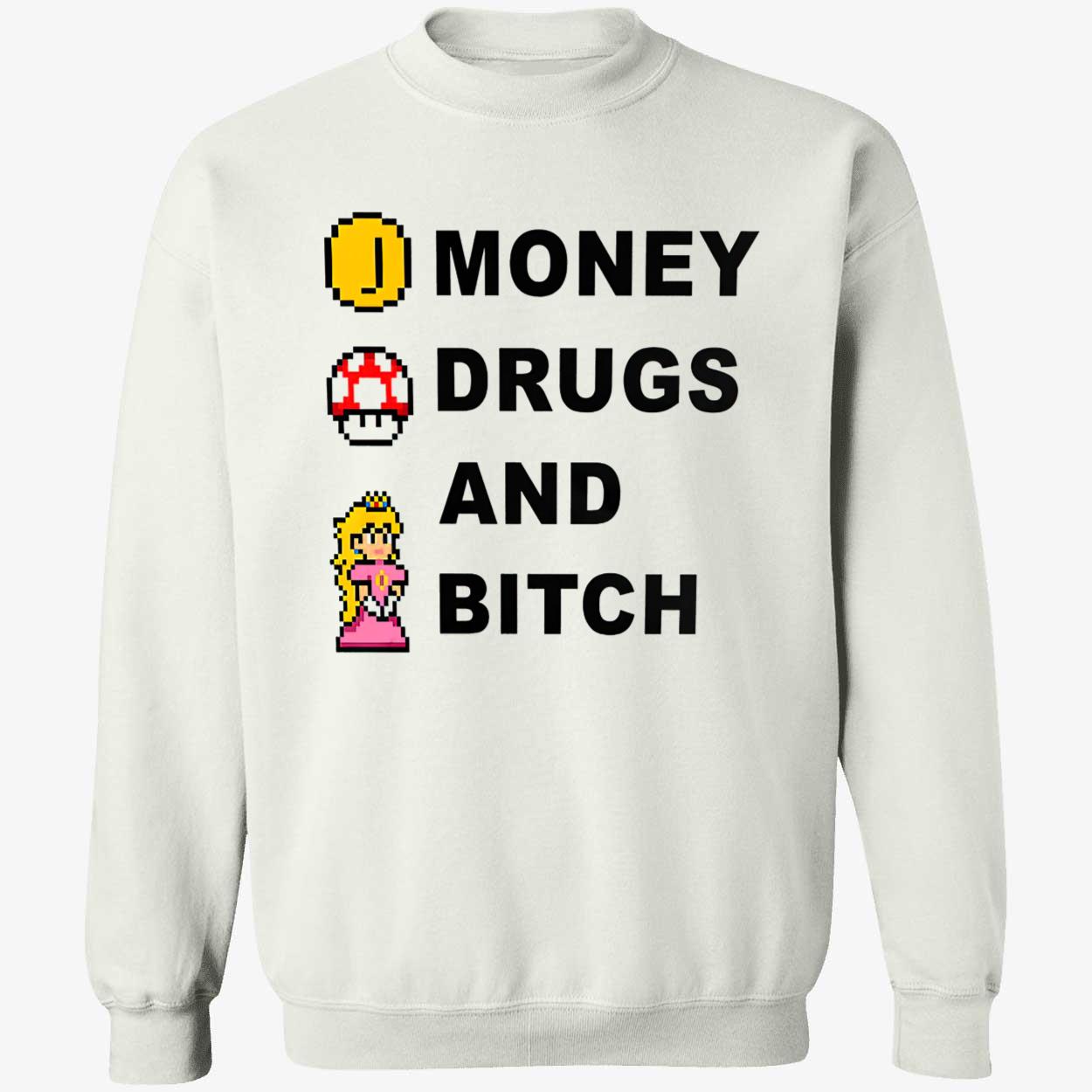 Money Drugs And B*Tch Shirt Money Drugs And B*Tch Shirt