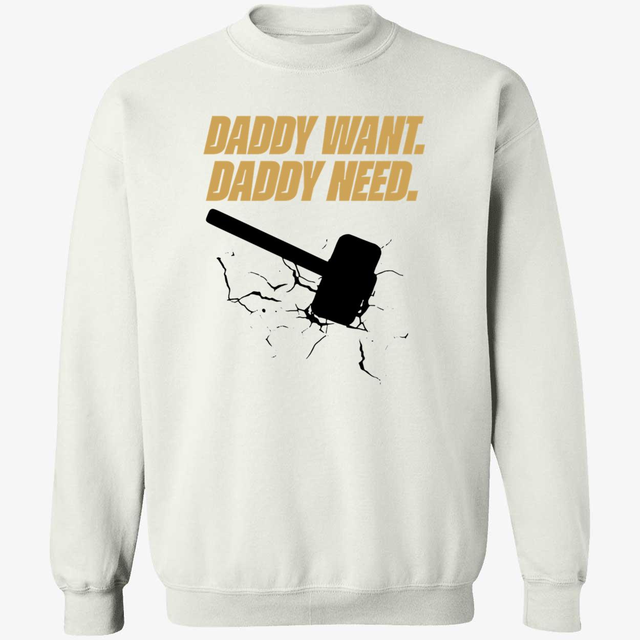 Daddy Want Daddy Need Shirt Daddy Want Daddy Need Shirt