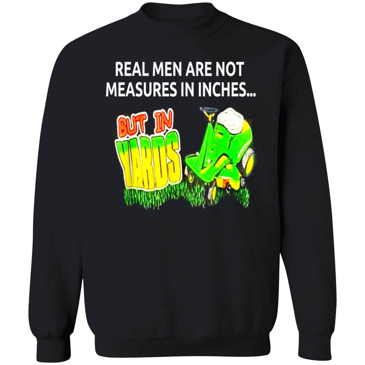 Real Men Are Not Measures In Inches But In Yards Shirt Real Men Are Not Measures In Inches But In Yards Shirt