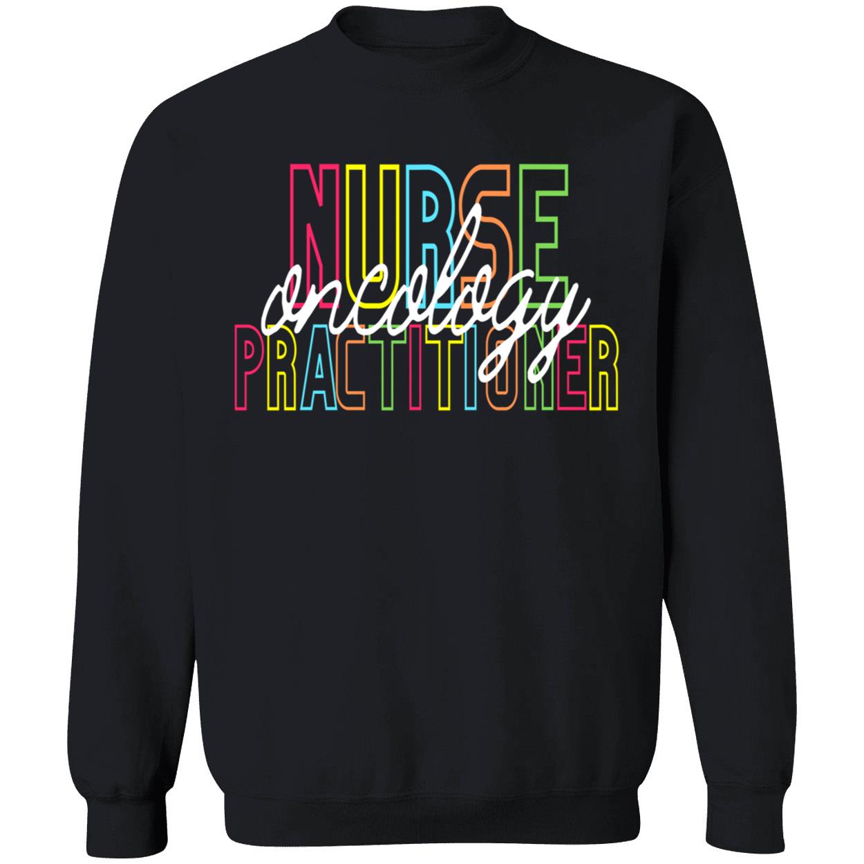 Nurse Oncology Practitioner Sweatshirt Nurse Oncology Practitioner Sweatshirt