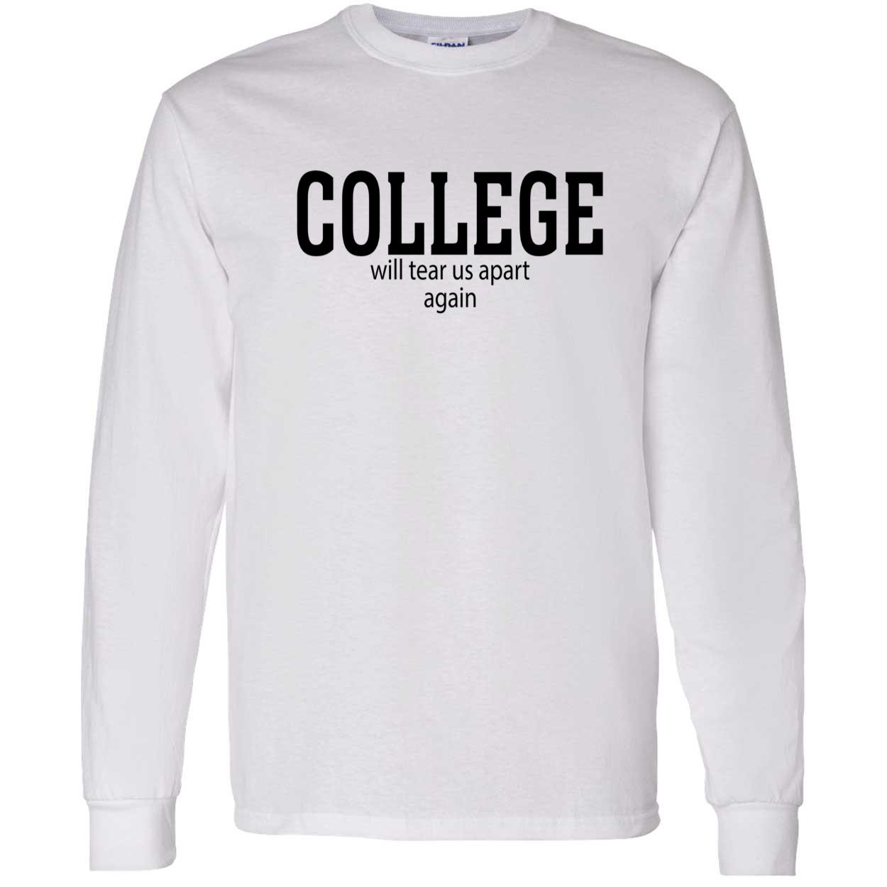College Will Tear Us Apart Again Shirt College Will Tear Us Apart Again Shirt