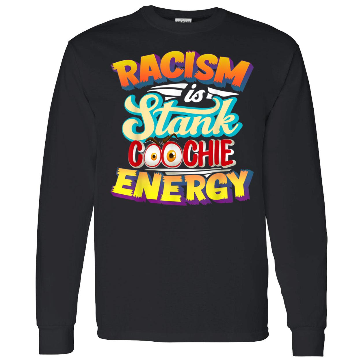 Racism Is Stank Coochie Energy Shirt Racism Is Stank Coochie Energy Shirt