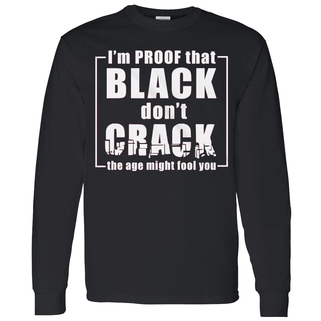 I’M Proof That Black Don’T Crack Shirt I’M Proof That Black Don’T Crack Shirt