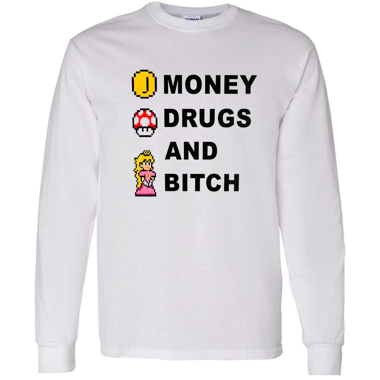 Money Drugs And B*Tch Shirt Money Drugs And B*Tch Shirt