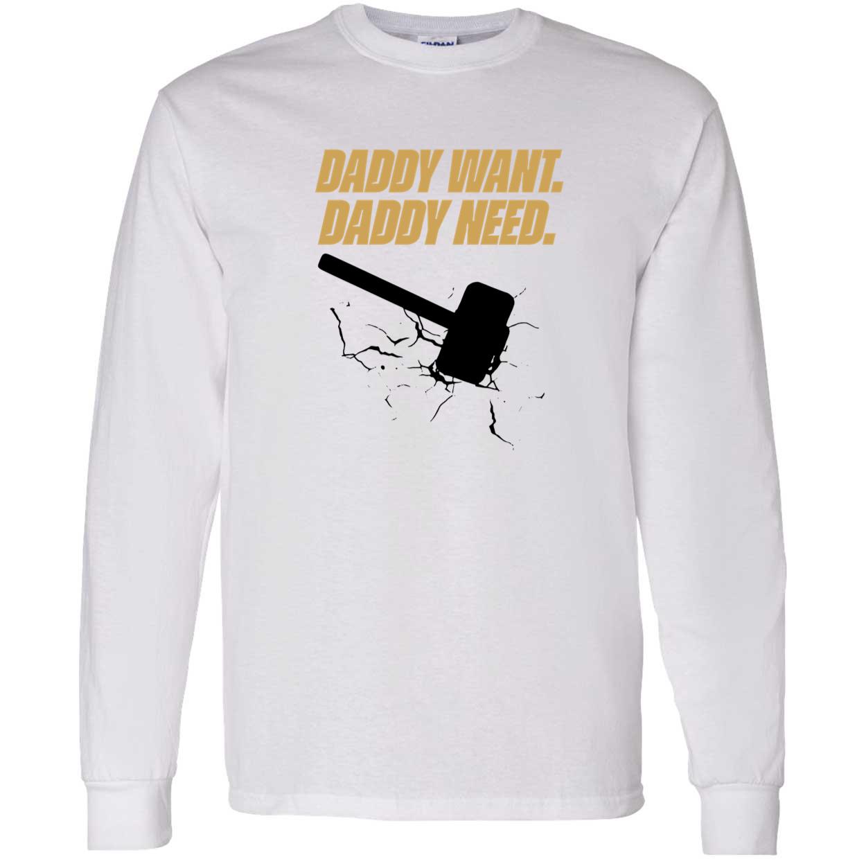 Daddy Want Daddy Need Shirt Daddy Want Daddy Need Shirt
