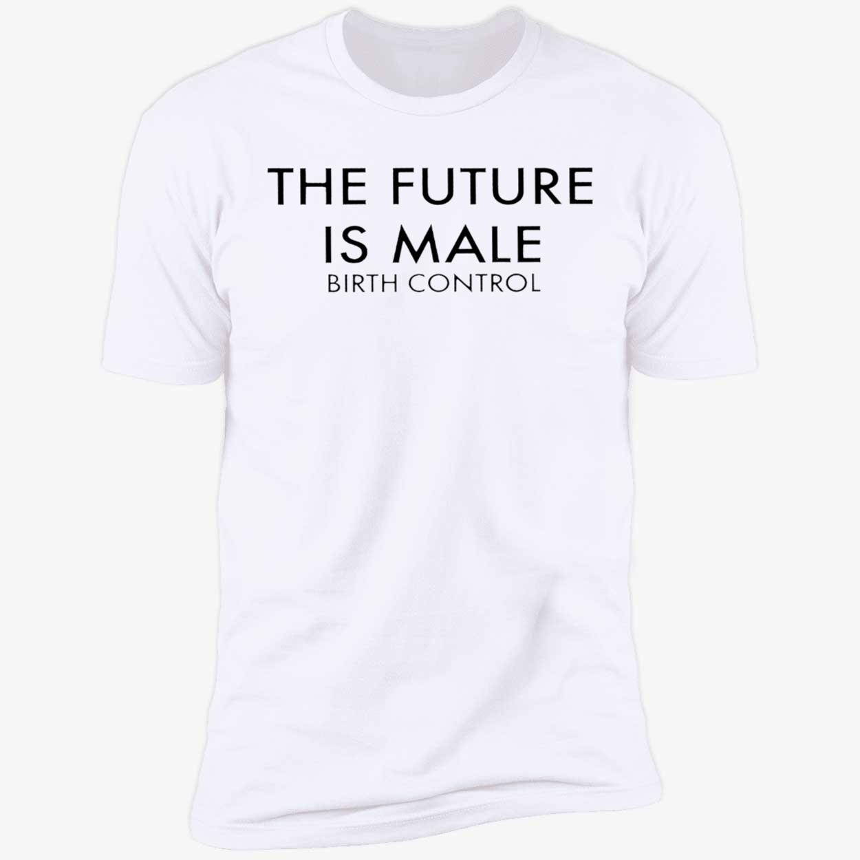 The Future Is Male Birth Control T-Shirt The Future Is Male Birth Control T-Shirt