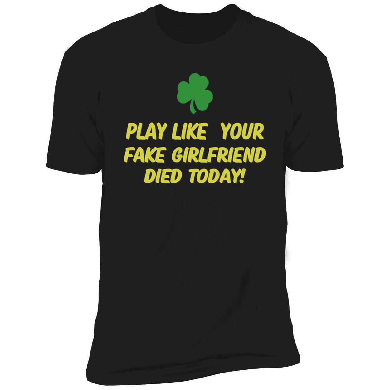 Play Like Your Girlfriend Died Today Shirt Play Like Your Girlfriend Died Today Shirt
