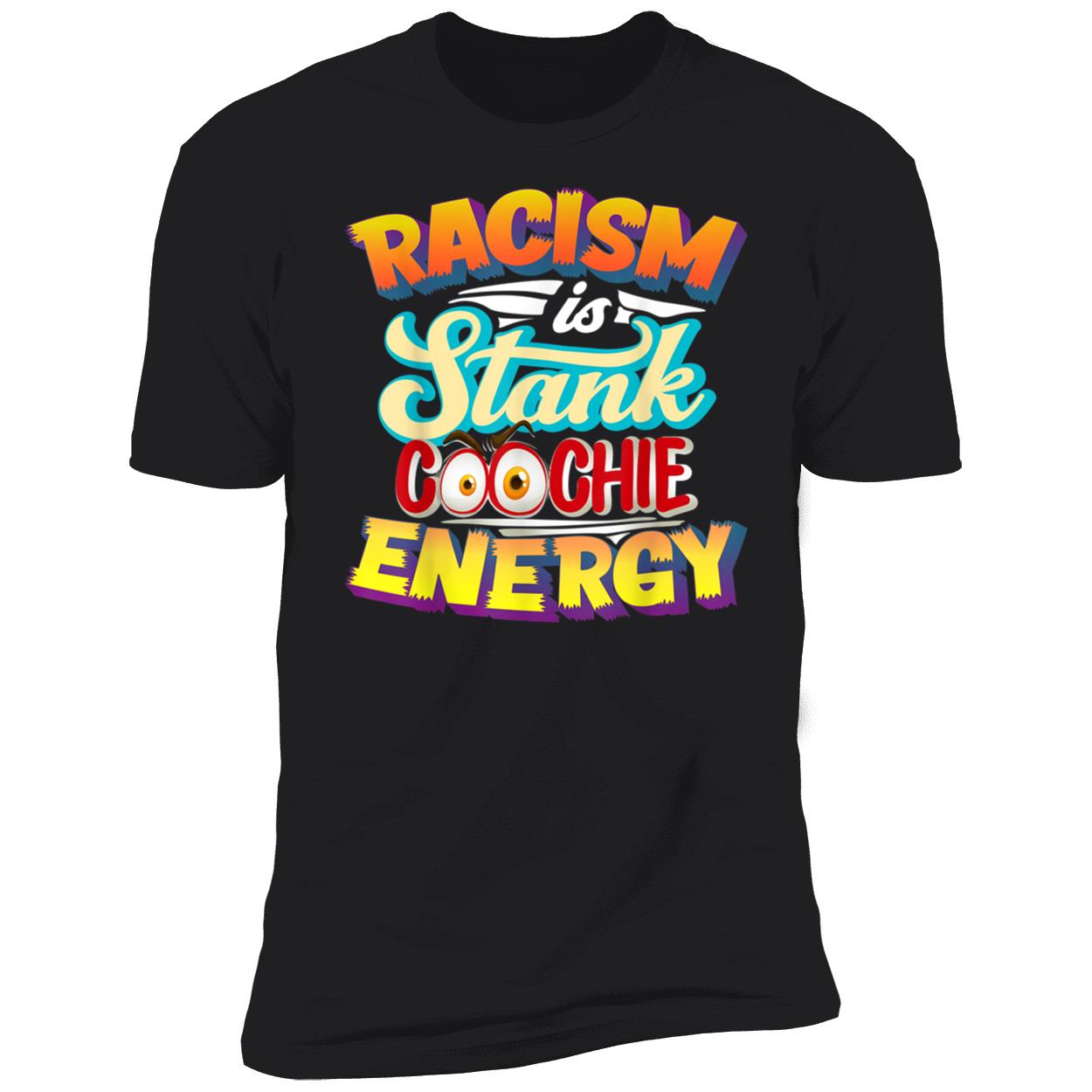 Racism Is Stank Coochie Energy Shirt Racism Is Stank Coochie Energy Shirt