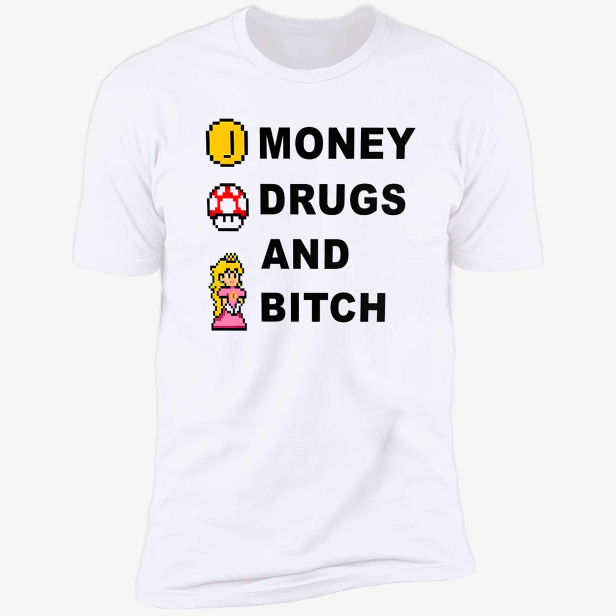 Money Drugs And B*Tch Shirt Money Drugs And B*Tch Shirt