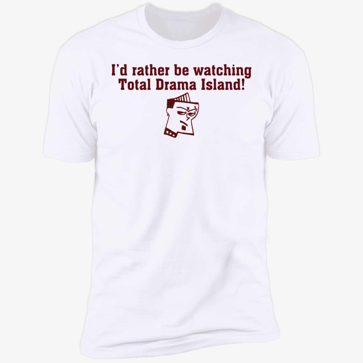 I’D Rather Be Watching Total Drama Island Shirt I’D Rather Be Watching Total Drama Island Shirt